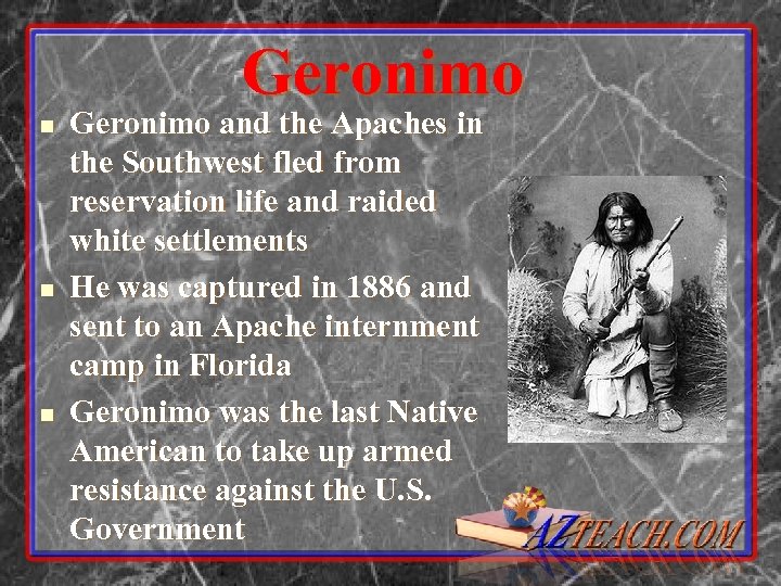 Geronimo n n n Geronimo and the Apaches in the Southwest fled from reservation