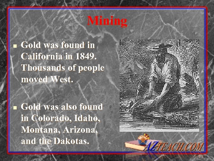 Mining n n Gold was found in California in 1849. Thousands of people moved