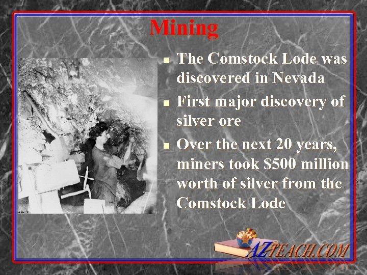 Mining n n n The Comstock Lode was discovered in Nevada First major discovery