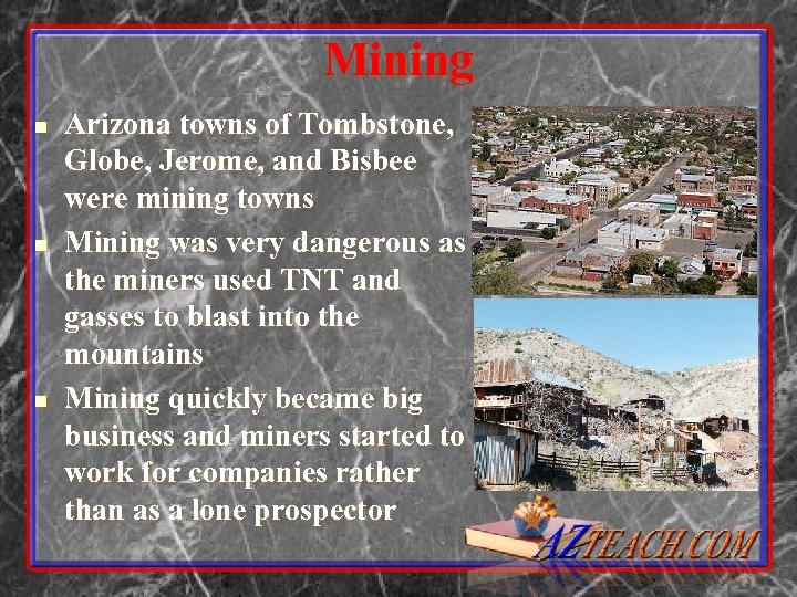 Mining n n n Arizona towns of Tombstone, Globe, Jerome, and Bisbee were mining