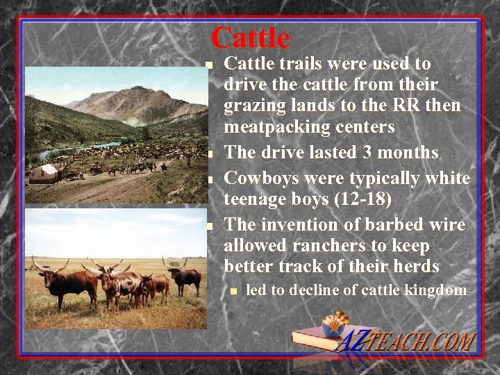 Cattle n n Cattle trails were used to drive the cattle from their grazing