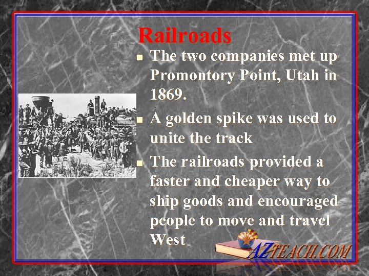 Railroads n n n The two companies met up Promontory Point, Utah in 1869.