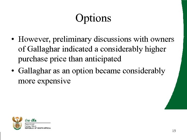 Options • However, preliminary discussions with owners of Gallaghar indicated a considerably higher purchase