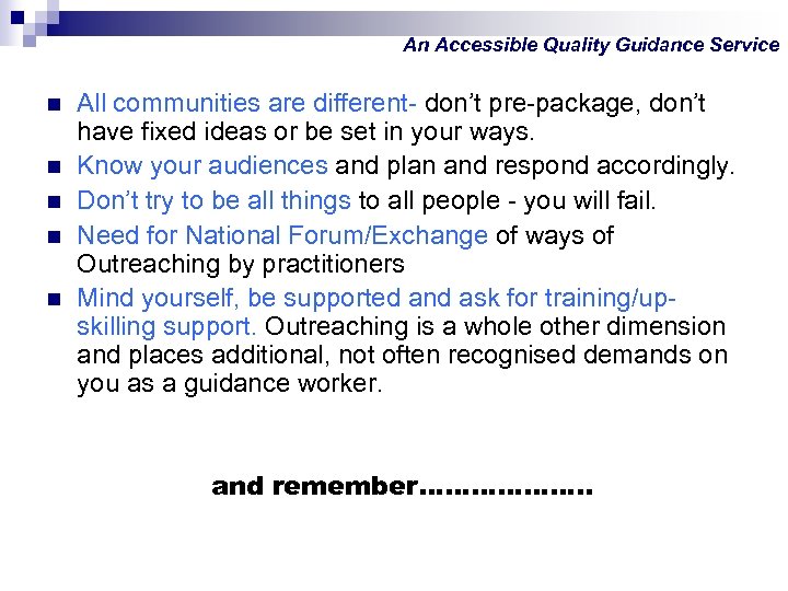 An Accessible Quality Guidance Service n n n All communities are different- don’t pre-package,