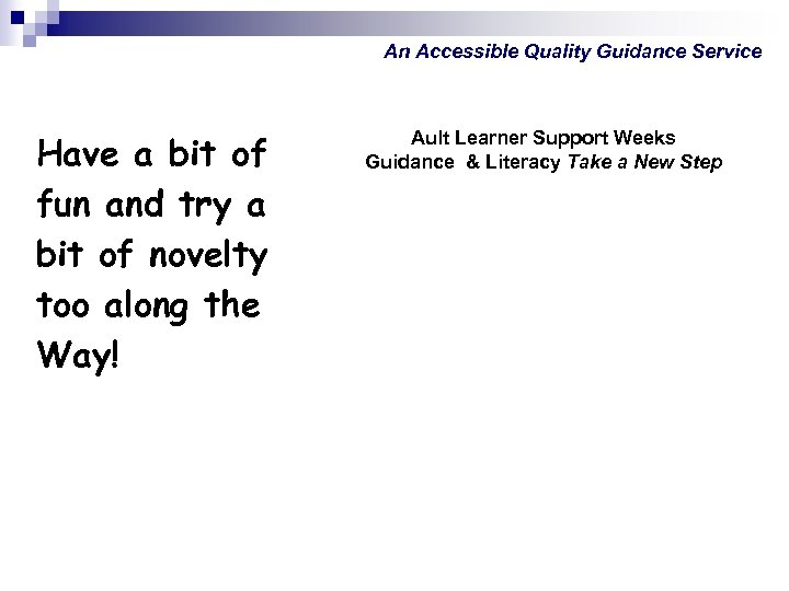 An Accessible Quality Guidance Service Have a bit of fun and try a bit