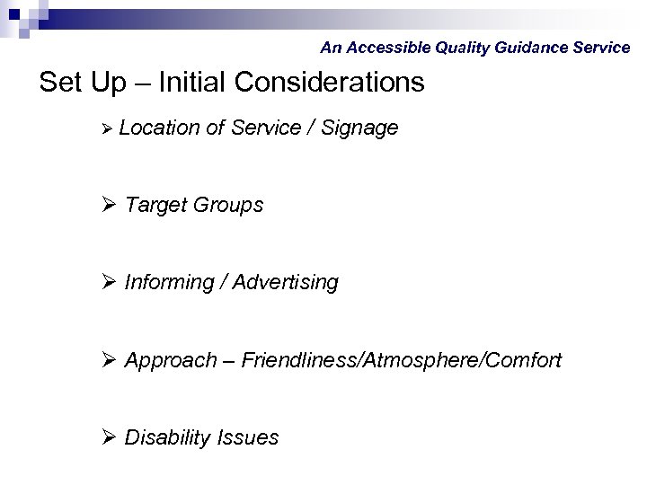 An Accessible Quality Guidance Service Set Up – Initial Considerations Ø Location of Service