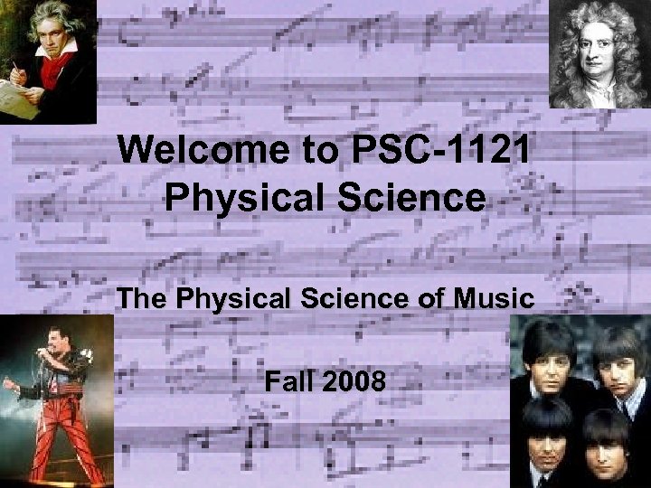 Welcome to PSC-1121 Physical Science The Physical Science of Music Fall 2008 