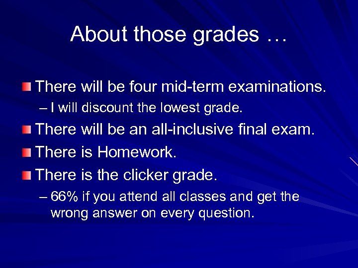 About those grades … There will be four mid-term examinations. – I will discount