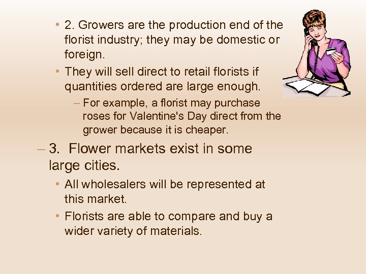  • 2. Growers are the production end of the florist industry; they may