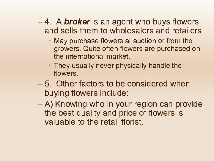 – 4. A broker is an agent who buys flowers and sells them to