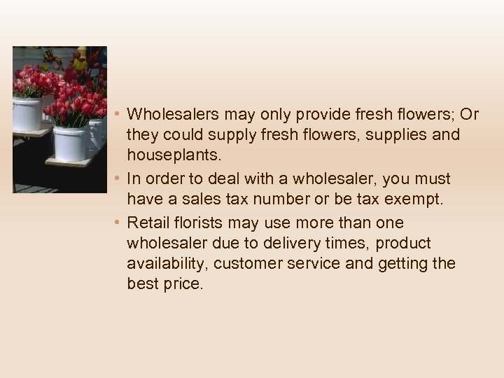  • Wholesalers may only provide fresh flowers; Or they could supply fresh flowers,