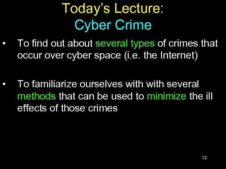 Today’s Lecture: Cyber Crime • To find out about several types of crimes that