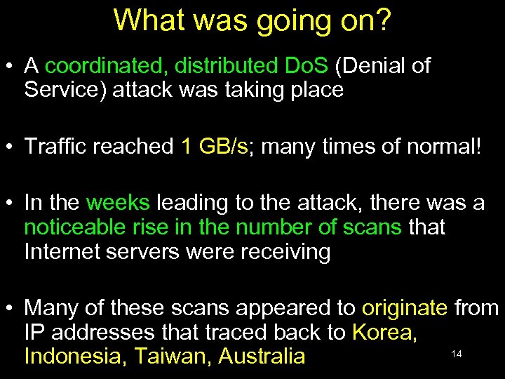 What was going on? • A coordinated, distributed Do. S (Denial of Service) attack