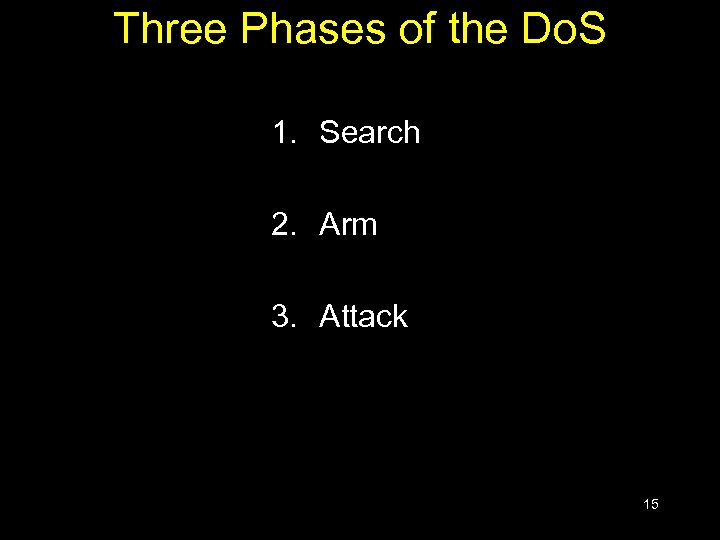 Three Phases of the Do. S 1. Search 2. Arm 3. Attack 15 