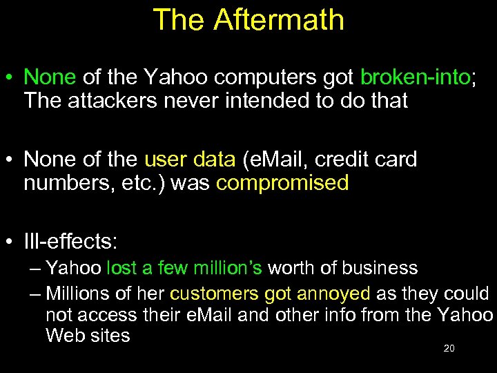 The Aftermath • None of the Yahoo computers got broken-into; The attackers never intended