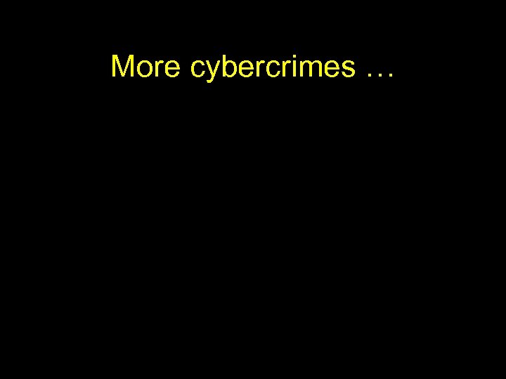More cybercrimes … 