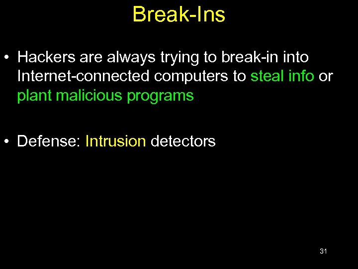 Break-Ins • Hackers are always trying to break-in into Internet-connected computers to steal info