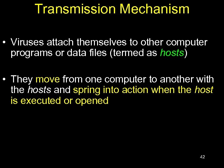Transmission Mechanism • Viruses attach themselves to other computer programs or data files (termed