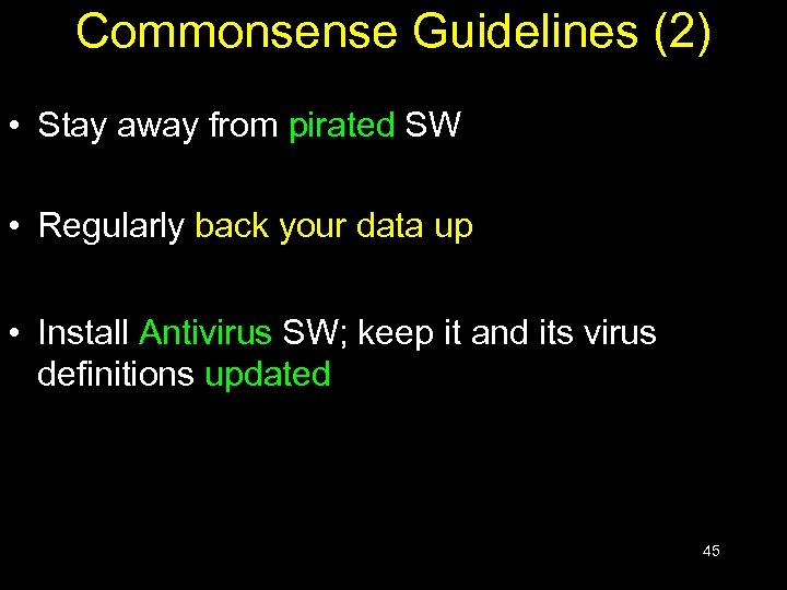 Commonsense Guidelines (2) • Stay away from pirated SW • Regularly back your data
