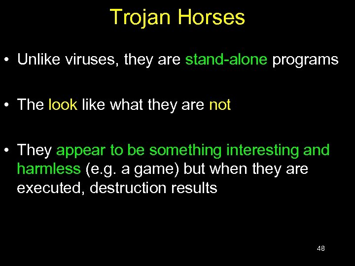 Trojan Horses • Unlike viruses, they are stand-alone programs • The look like what