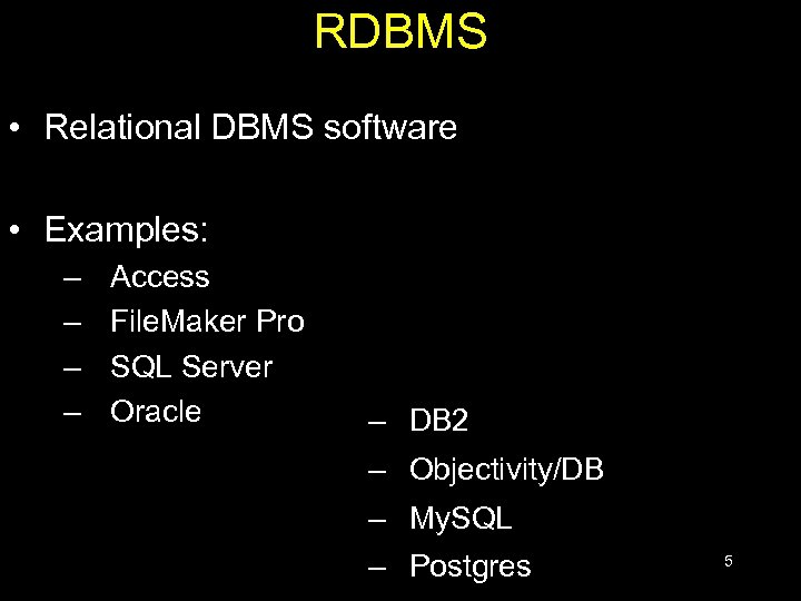 RDBMS • Relational DBMS software • Examples: – – Access File. Maker Pro SQL