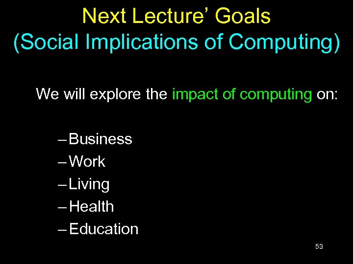 Next Lecture’ Goals (Social Implications of Computing) We will explore the impact of computing