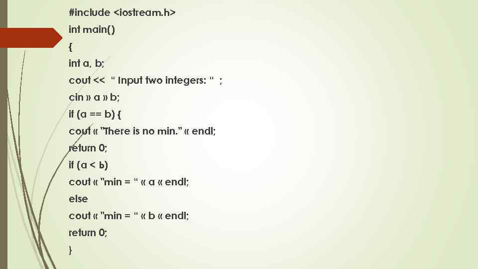 #include <iostream. h> int main() { int a, b; cout << “ Input two