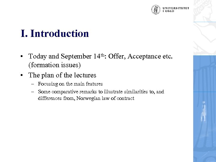 I. Introduction • Today and September 14 th: Offer, Acceptance etc. (formation issues) •