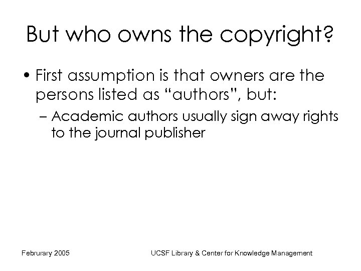 But who owns the copyright? • First assumption is that owners are the persons