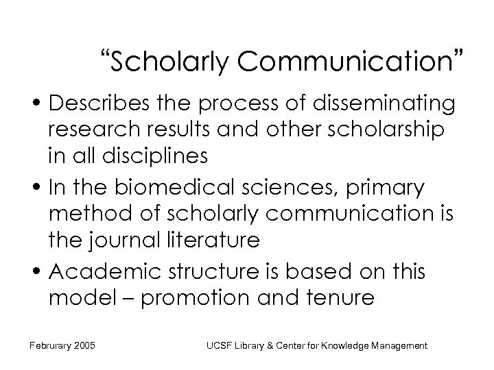 “Scholarly Communication” • Describes the process of disseminating research results and other scholarship in