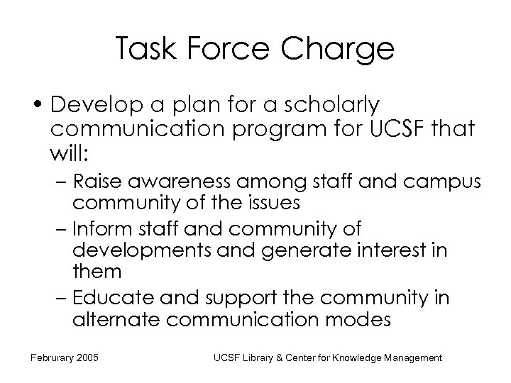 Task Force Charge • Develop a plan for a scholarly communication program for UCSF
