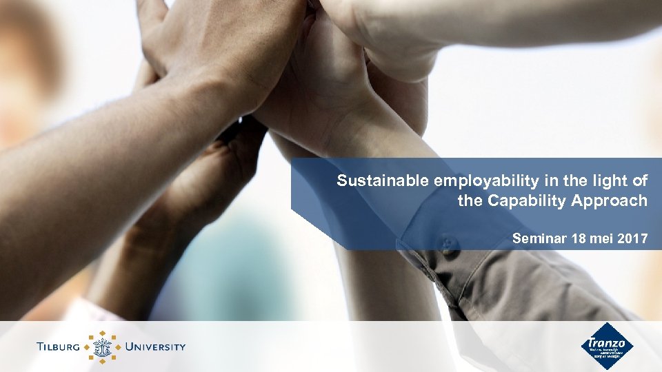 Sustainable employability in the light of the Capability Approach Seminar 18 mei 2017 