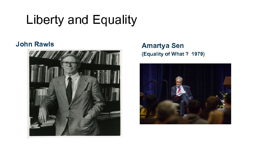Liberty and Equality John Rawls Amartya Sen (Equality of What ? 1979) 