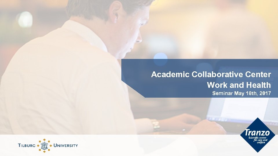 Academic Collaborative Center Work and Health Seminar May 18 th, 2017 