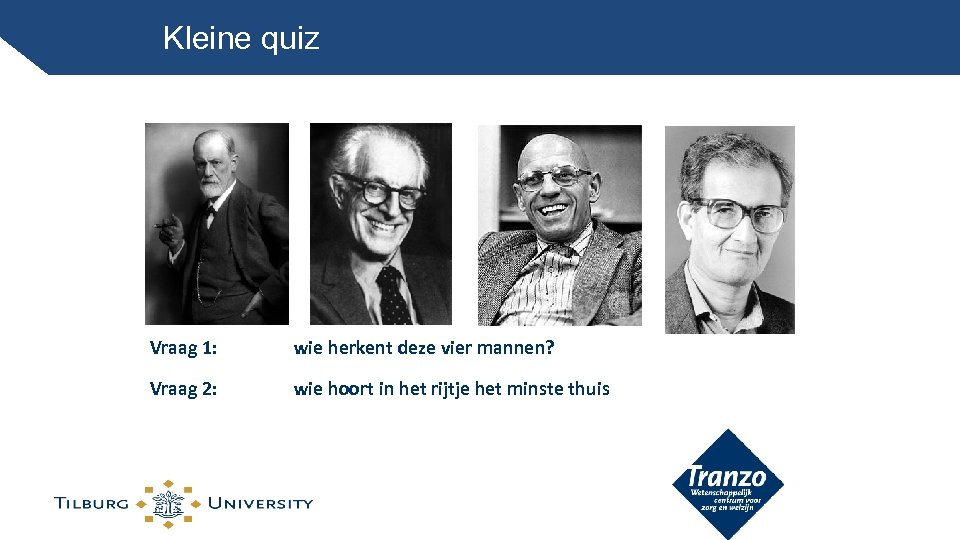 Kleine quiz Vraag 1: wie herkent deze vier mannen? Vraag 2: wie hoort in