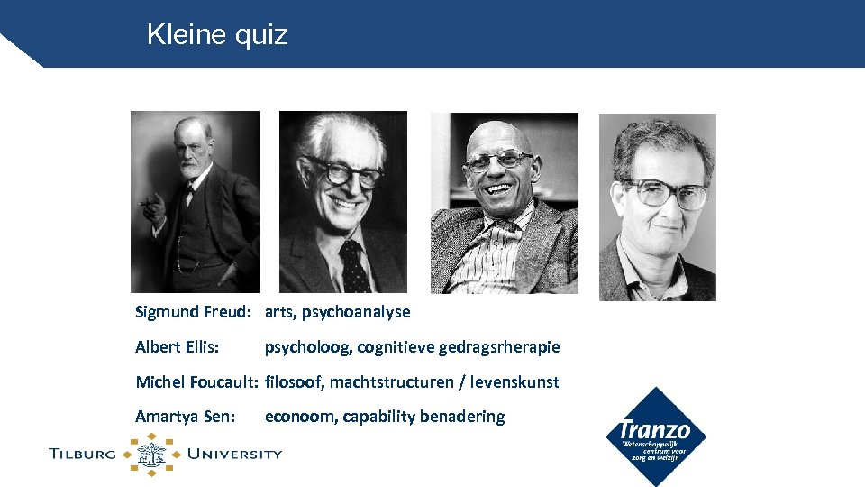 Kleine quiz Sigmund Freud: arts, psychoanalyse Albert Ellis: psycholoog, cognitieve gedragsrherapie Michel Foucault: filosoof,