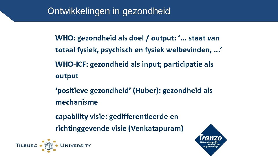 Ontwikkelingen in gezondheid WHO: gezondheid als doel / output: ‘. . . staat van