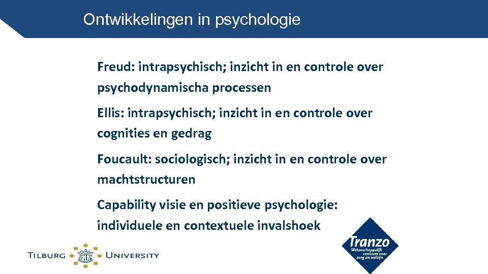 Ontwikkelingen in psychologie Freud: intrapsychisch; inzicht in en controle over psychodynamischa processen Ellis: intrapsychisch;