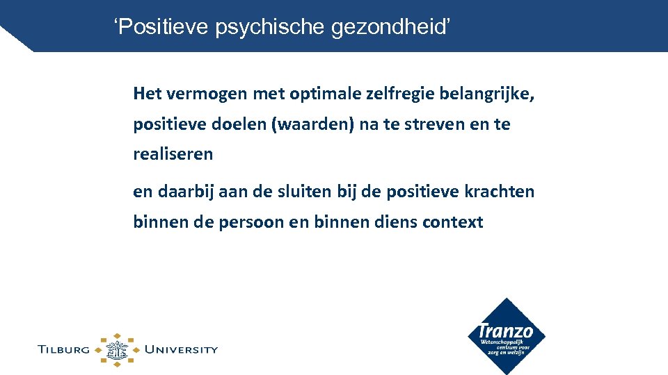 ‘Positieve psychische gezondheid’ Het vermogen met optimale zelfregie belangrijke, positieve doelen (waarden) na te
