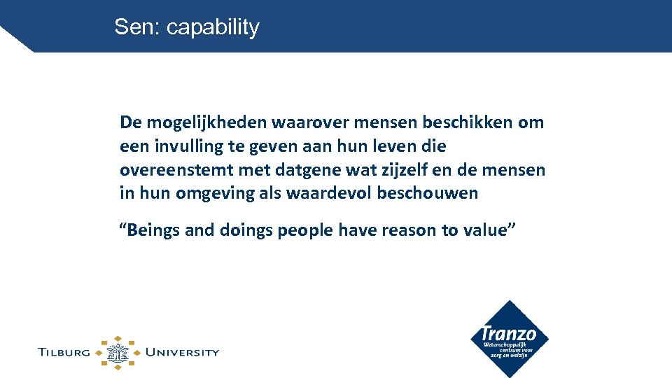 Sen: capability De mogelijkheden waarover mensen beschikken om een invulling te geven aan hun