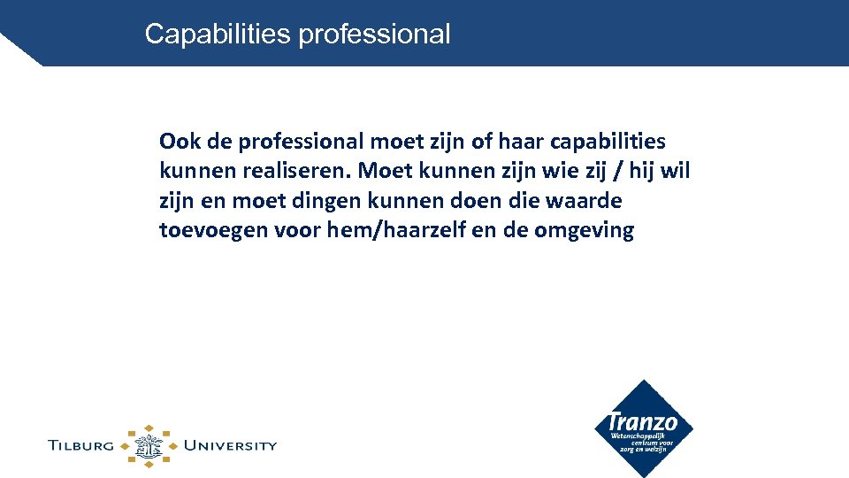 Capabilities professional Ook de professional moet zijn of haar capabilities kunnen realiseren. Moet kunnen