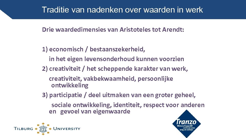 Traditie van nadenken over waarden in werk Drie waardedimensies van Aristoteles tot Arendt: 1)