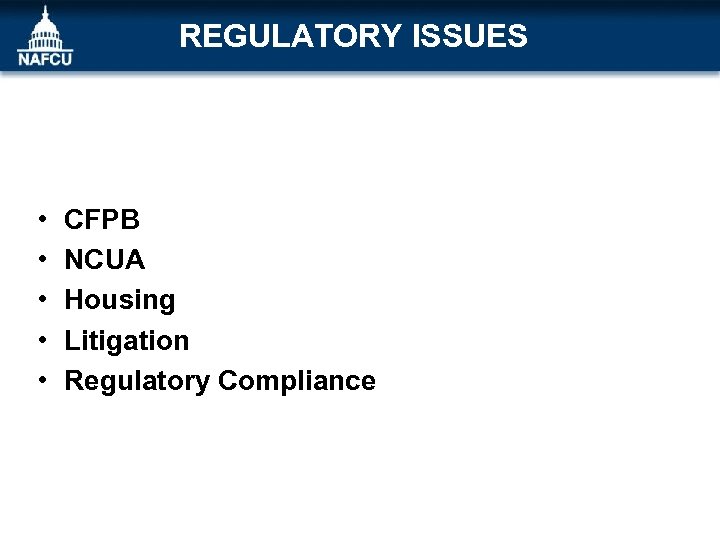 REGULATORY ISSUES • • • CFPB NCUA Housing Litigation Regulatory Compliance 
