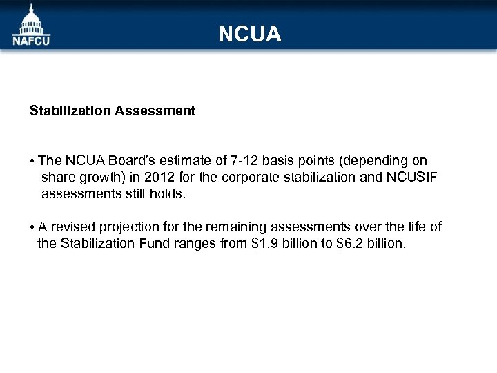 NCUA Stabilization Assessment • The NCUA Board’s estimate of 7 -12 basis points (depending