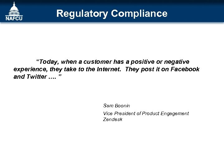 Regulatory Compliance “Today, when a customer has a positive or negative experience, they take