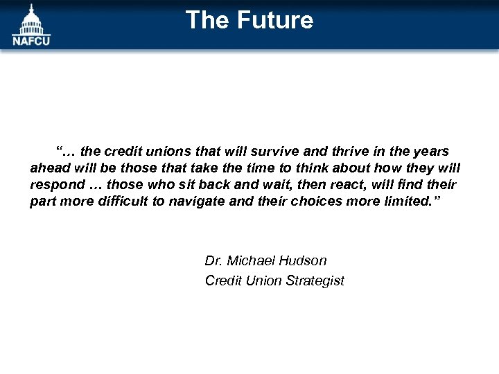 The Future “… the credit unions that will survive and thrive in the years