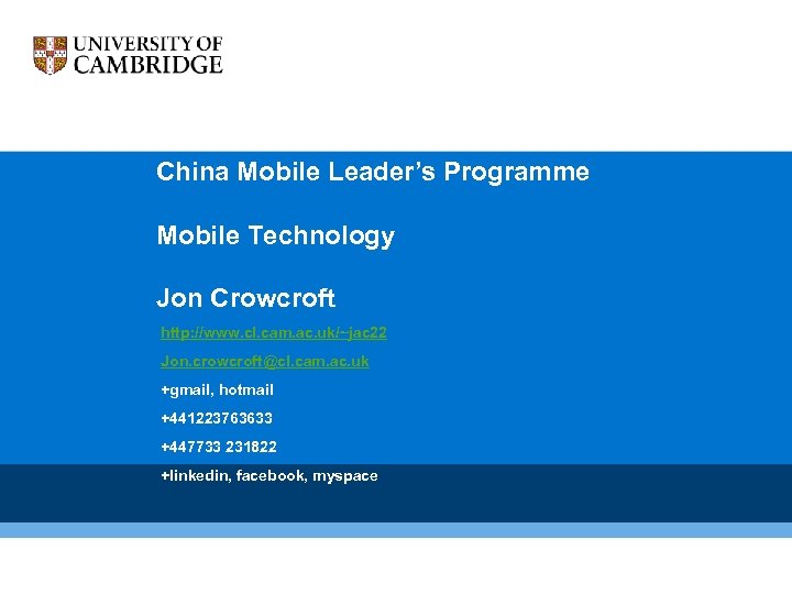 China Mobile Leader’s Programme Mobile Technology Jon Crowcroft http: //www. cl. cam. ac. uk/~jac