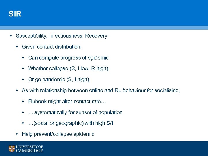 SIR • Susceptibility, Infectiousness, Recovery • Given contact distribution, • Can compute progress of