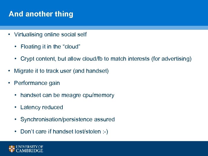 And another thing • Virtualising online social self • Floating it in the “cloud”