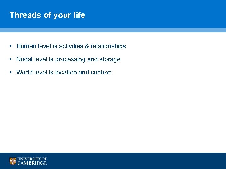Threads of your life • Human level is activities & relationships • Nodal level